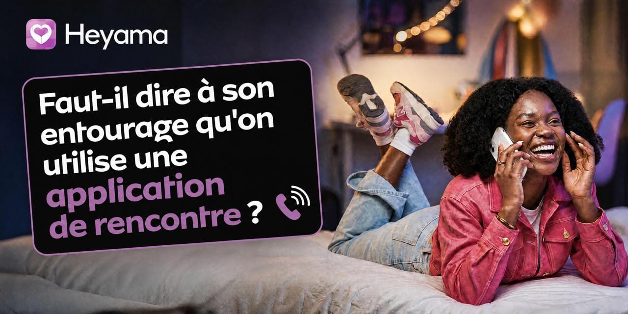 Faut-il dire à son entourage qu'on utilise une application de rencontre ?