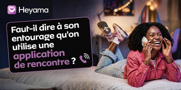Faut-il dire à son entourage qu'on utilise une application de rencontre ?