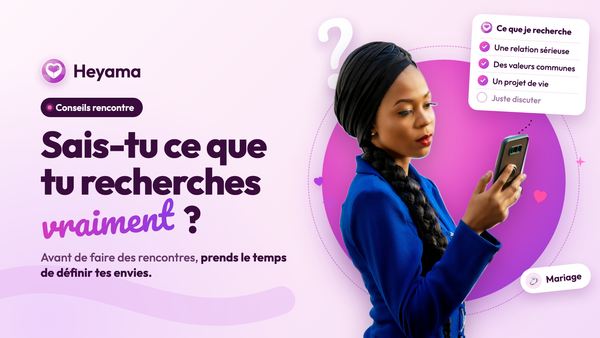 Comment savoir ce que l'on recherche avant de commencer à faire des rencontres ?